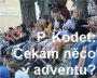 P. Vojtěch Kodet: Čekám něco v adventu?